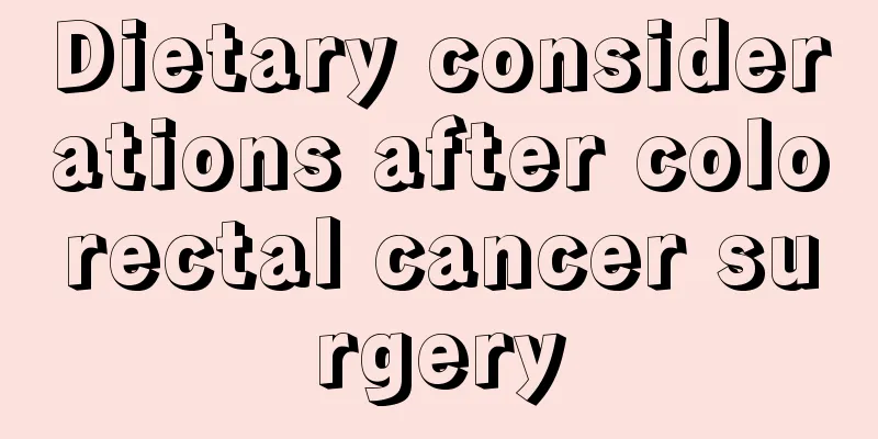 Dietary considerations after colorectal cancer surgery