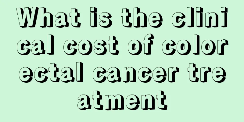 What is the clinical cost of colorectal cancer treatment