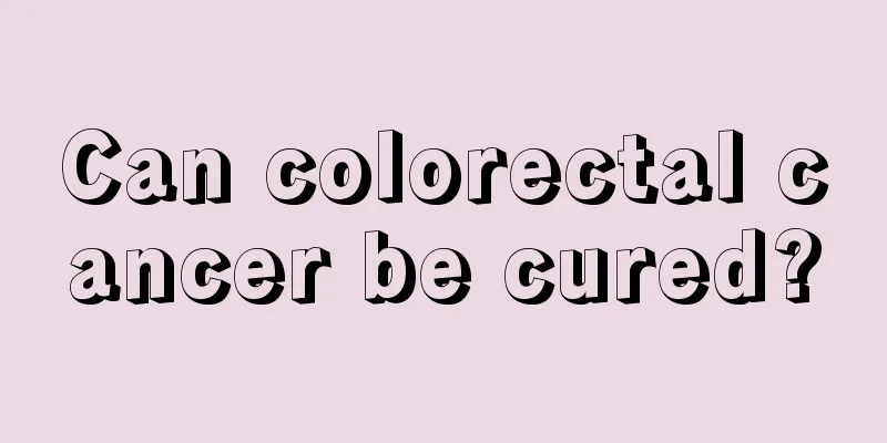 Can colorectal cancer be cured?