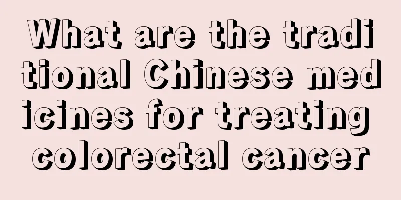 What are the traditional Chinese medicines for treating colorectal cancer