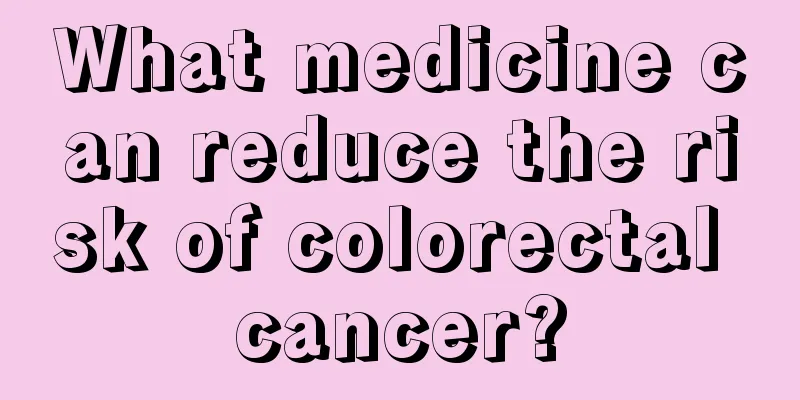 What medicine can reduce the risk of colorectal cancer?