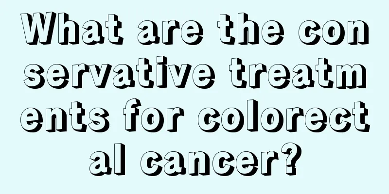 What are the conservative treatments for colorectal cancer?