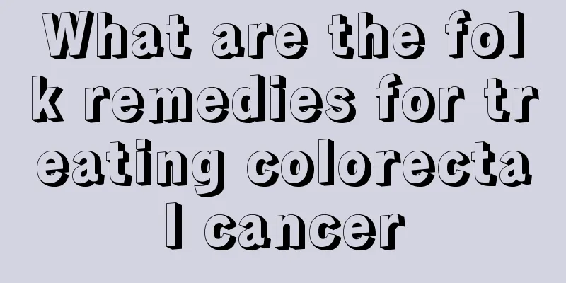 What are the folk remedies for treating colorectal cancer
