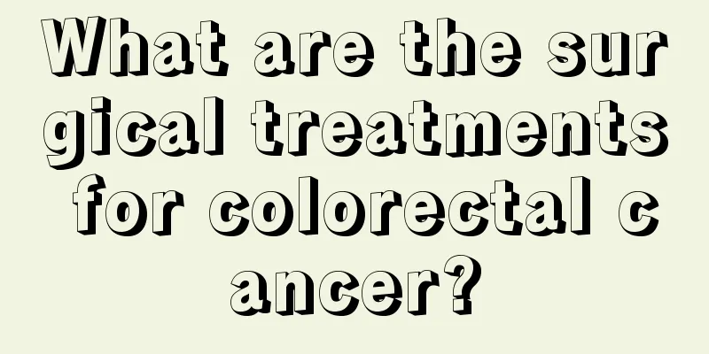 What are the surgical treatments for colorectal cancer?