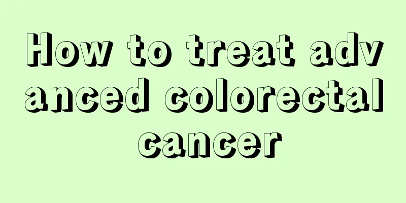 How to treat advanced colorectal cancer