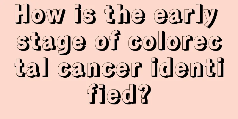 How is the early stage of colorectal cancer identified?