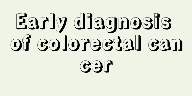 Early diagnosis of colorectal cancer