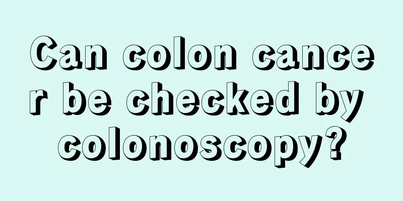 Can colon cancer be checked by colonoscopy?