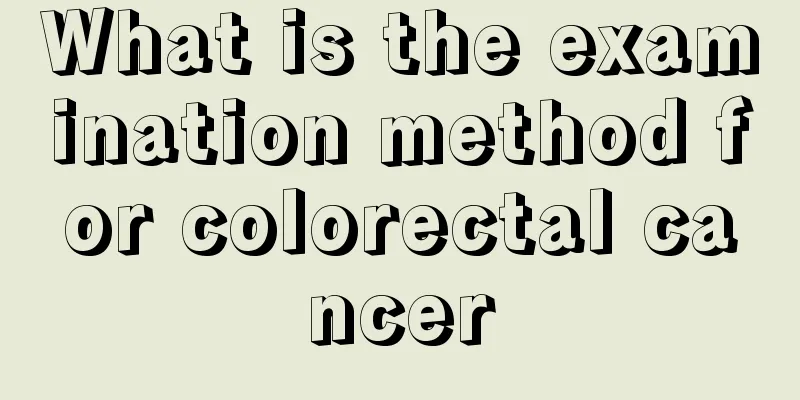 What is the examination method for colorectal cancer