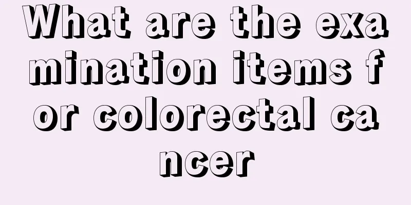 What are the examination items for colorectal cancer
