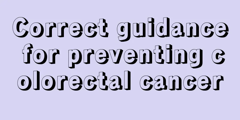 Correct guidance for preventing colorectal cancer