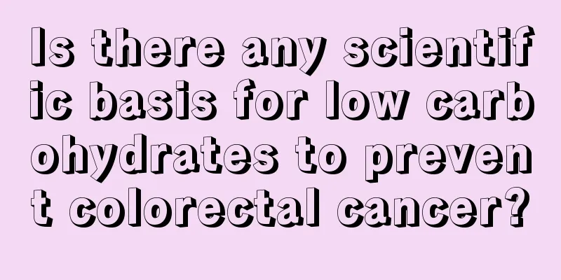 Is there any scientific basis for low carbohydrates to prevent colorectal cancer?