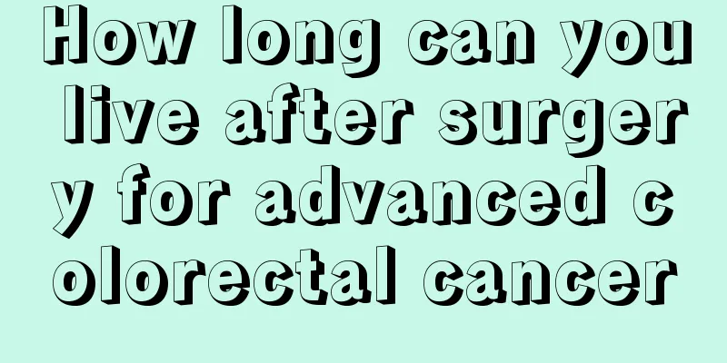 How long can you live after surgery for advanced colorectal cancer