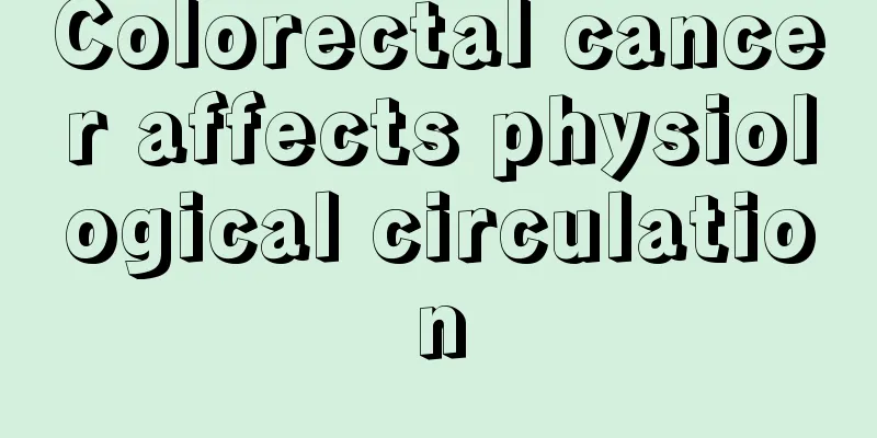 Colorectal cancer affects physiological circulation