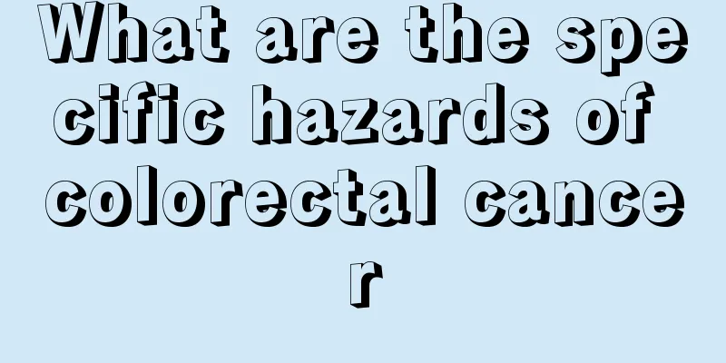 What are the specific hazards of colorectal cancer