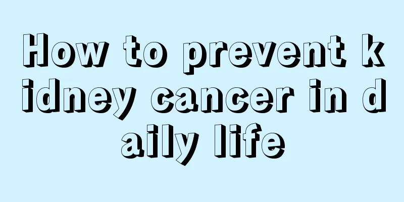 How to prevent kidney cancer in daily life