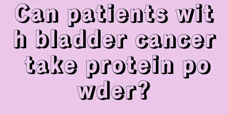 Can patients with bladder cancer take protein powder?