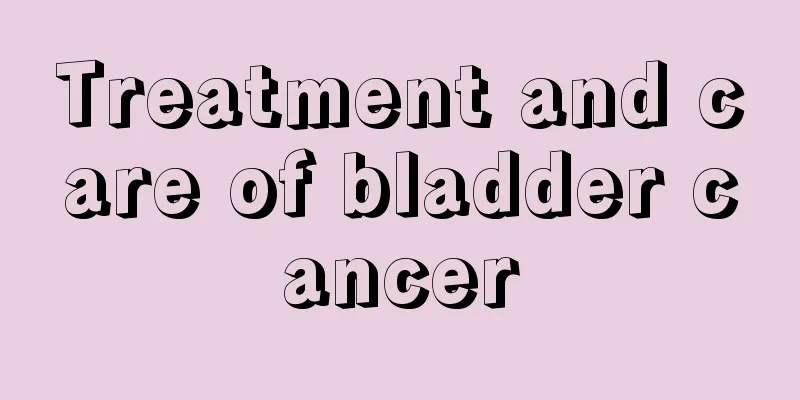 Treatment and care of bladder cancer