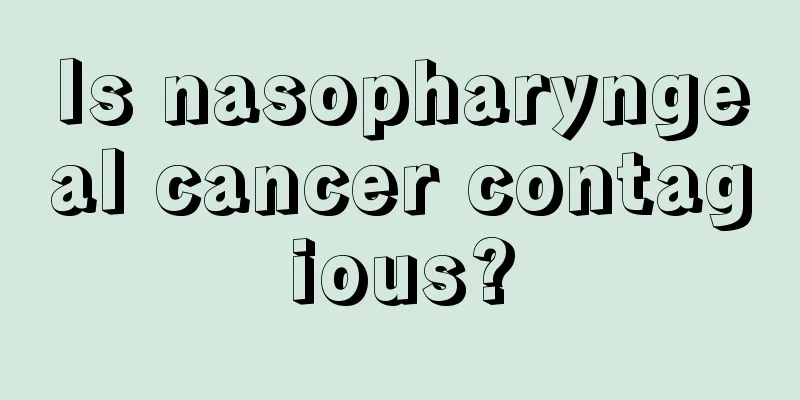 Is nasopharyngeal cancer contagious?