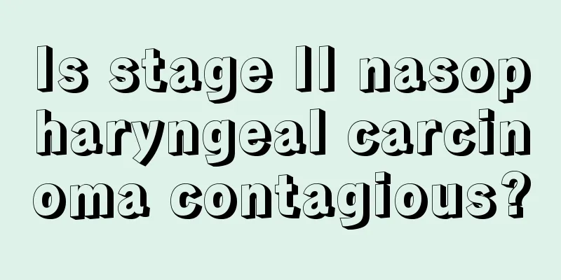 Is stage II nasopharyngeal carcinoma contagious?