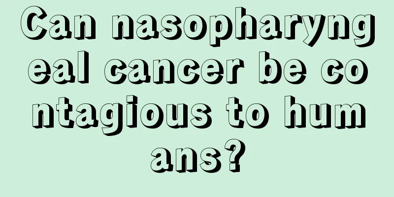 Can nasopharyngeal cancer be contagious to humans?