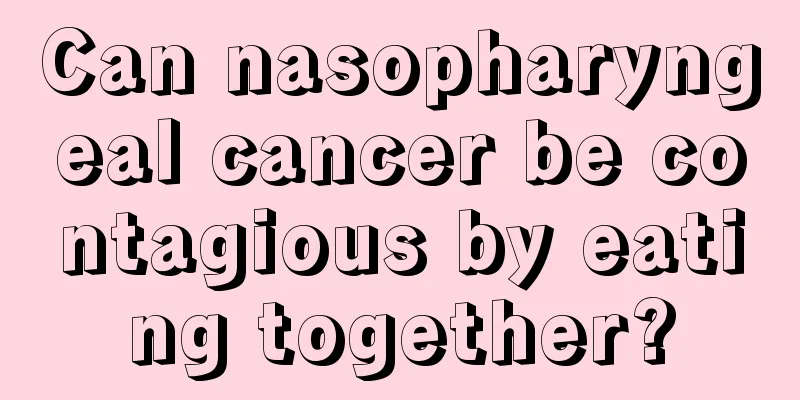 Can nasopharyngeal cancer be contagious by eating together?