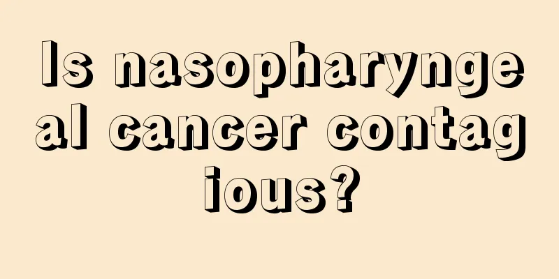 Is nasopharyngeal cancer contagious?