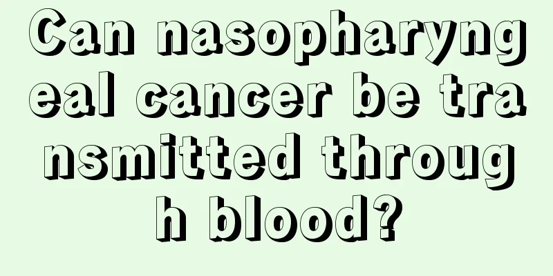 Can nasopharyngeal cancer be transmitted through blood?