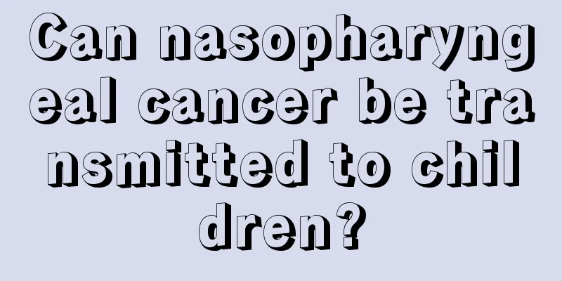 Can nasopharyngeal cancer be transmitted to children?
