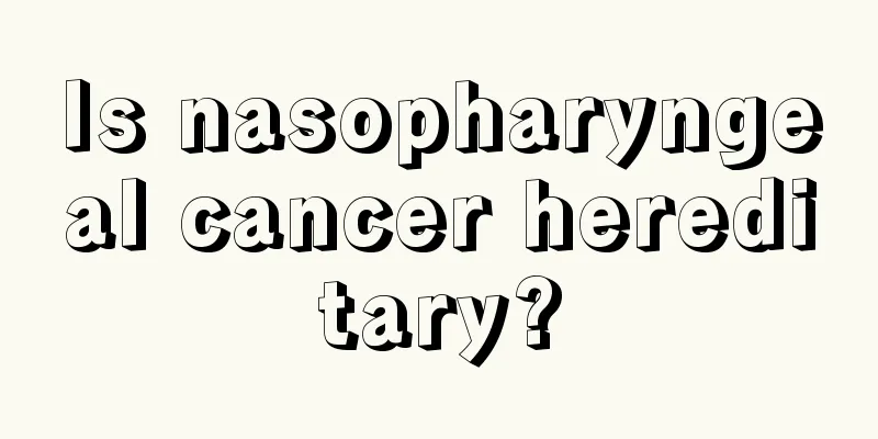 Is nasopharyngeal cancer hereditary?