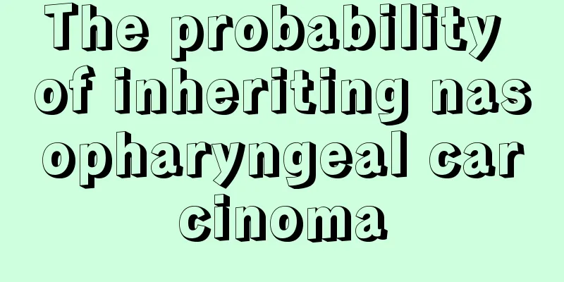 The probability of inheriting nasopharyngeal carcinoma