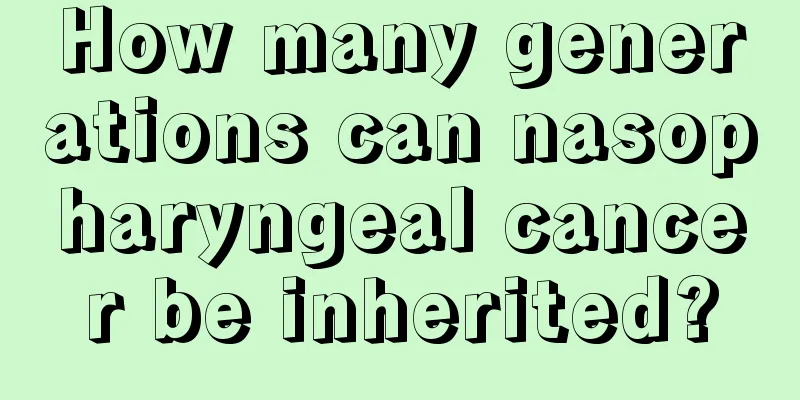 How many generations can nasopharyngeal cancer be inherited?