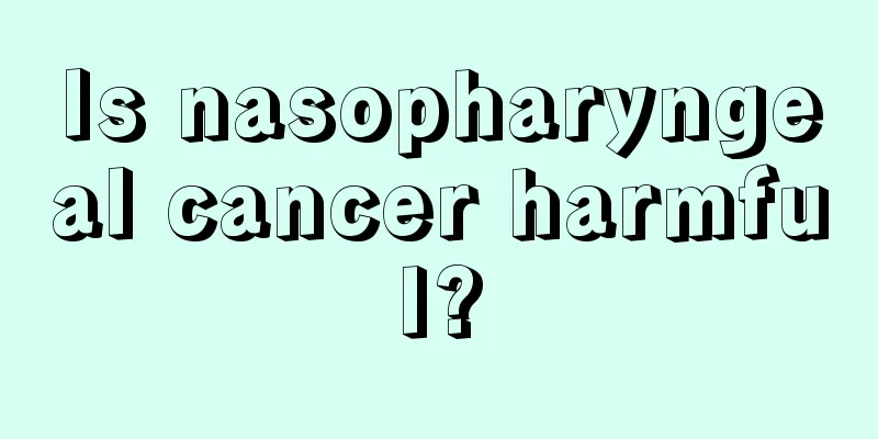 Is nasopharyngeal cancer harmful?