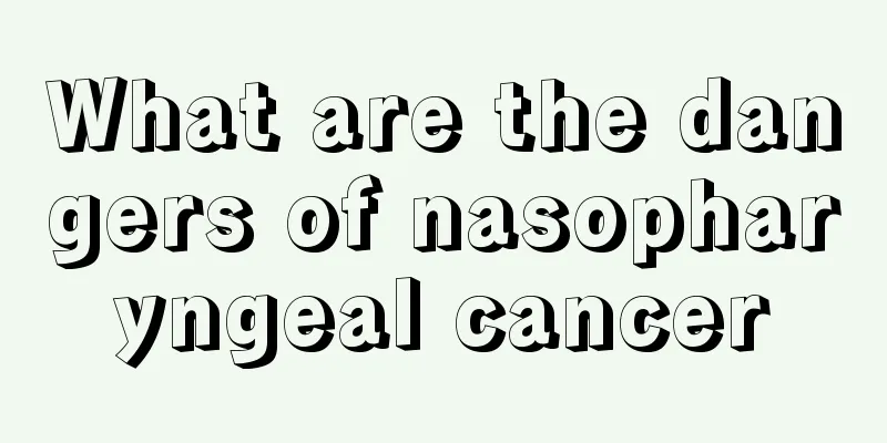 What are the dangers of nasopharyngeal cancer