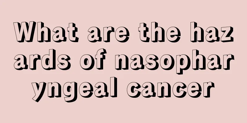 What are the hazards of nasopharyngeal cancer