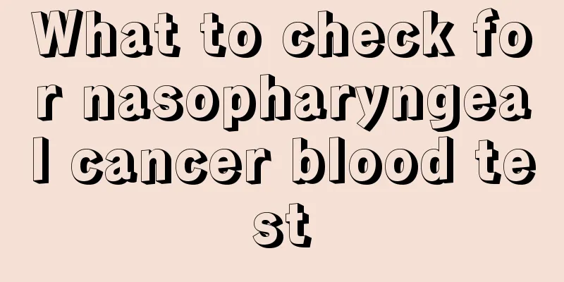 What to check for nasopharyngeal cancer blood test