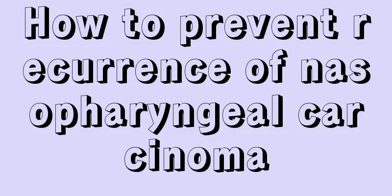 How to prevent recurrence of nasopharyngeal carcinoma