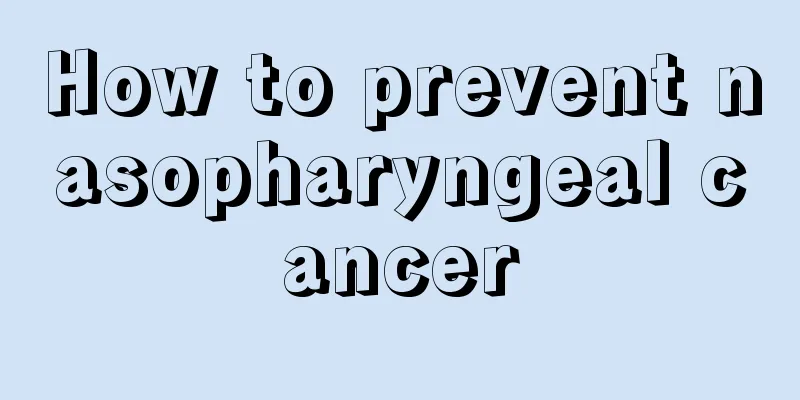 How to prevent nasopharyngeal cancer