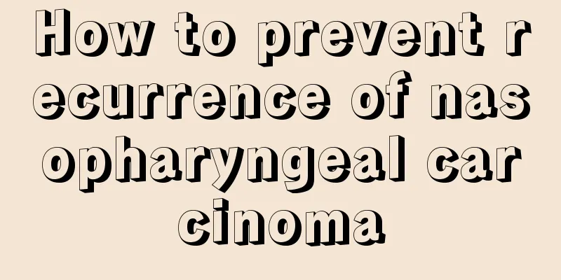 How to prevent recurrence of nasopharyngeal carcinoma