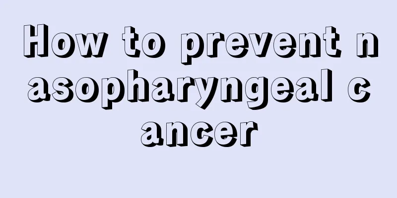 How to prevent nasopharyngeal cancer