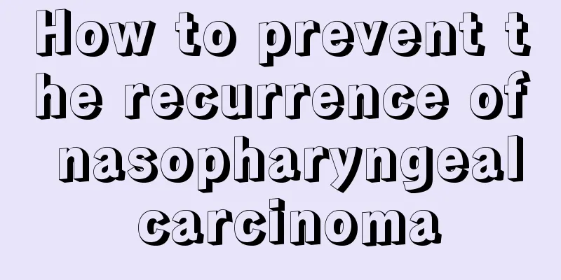 How to prevent the recurrence of nasopharyngeal carcinoma