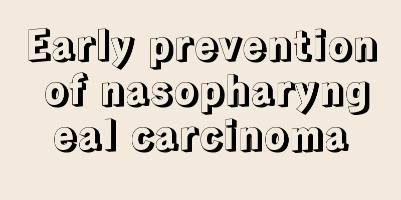 Early prevention of nasopharyngeal carcinoma