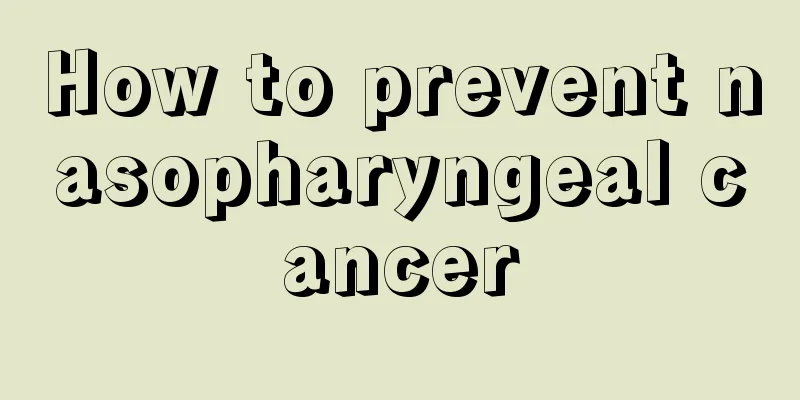 How to prevent nasopharyngeal cancer