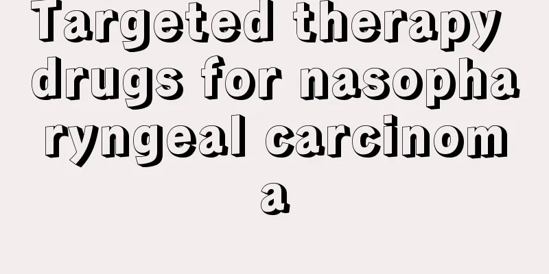 Targeted therapy drugs for nasopharyngeal carcinoma