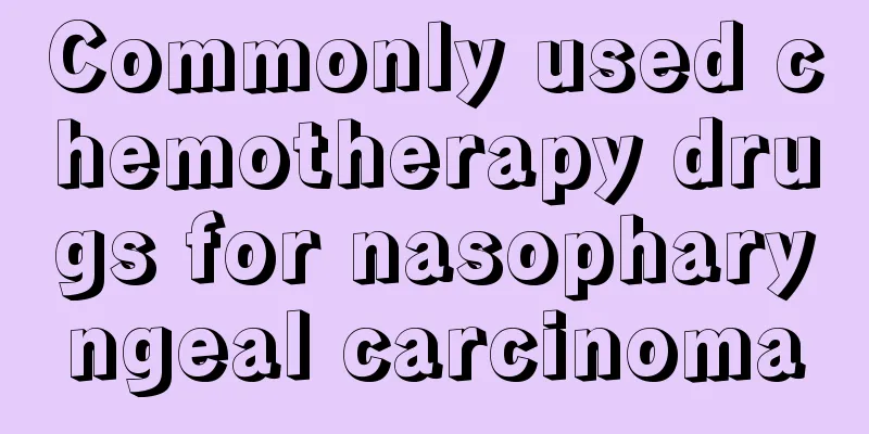 Commonly used chemotherapy drugs for nasopharyngeal carcinoma