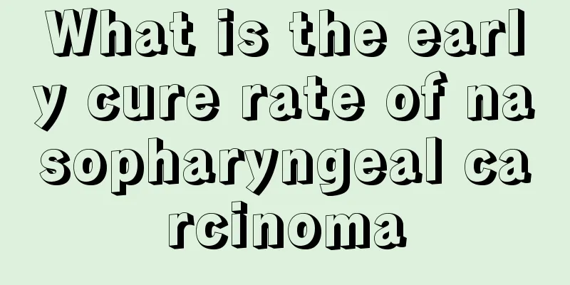 What is the early cure rate of nasopharyngeal carcinoma