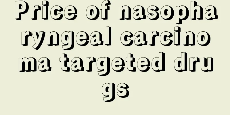 Price of nasopharyngeal carcinoma targeted drugs