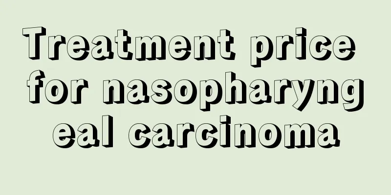 Treatment price for nasopharyngeal carcinoma