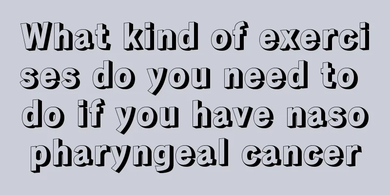 What kind of exercises do you need to do if you have nasopharyngeal cancer