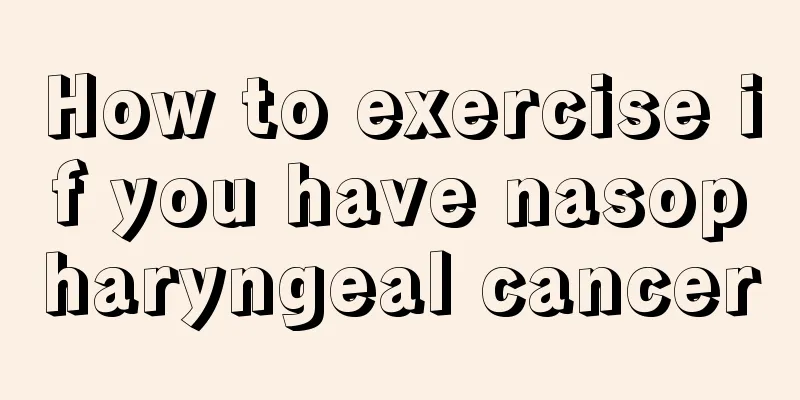 How to exercise if you have nasopharyngeal cancer
